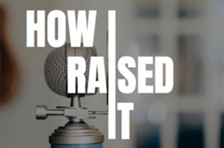 How I Raised It podcast